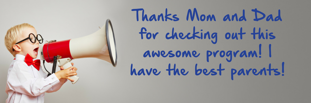 A child wearing a white shirt and a red bowtie shouts into a megaphone. Text reads, "Thanks Mom and Dad for checking out this awesome program. I have the best parents!"